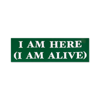 I Am Here (I Am Alive) Bumper Sticker