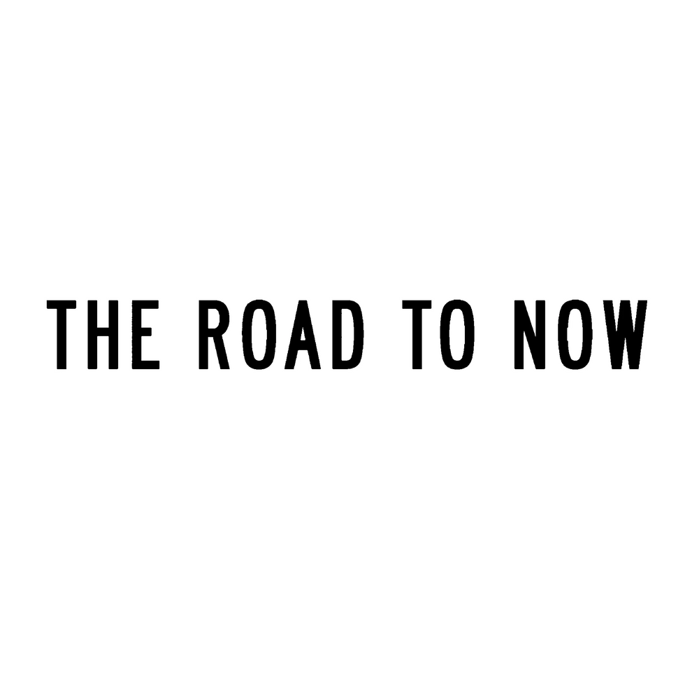 The Road to Now