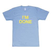 I'm Done T-shirt
