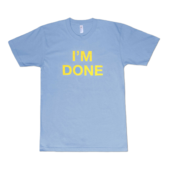 I'm Done T-shirt
