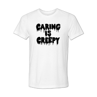 Caring is Creepy T-shirt
