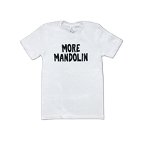 More Mandolin [WHITE] T-shirt